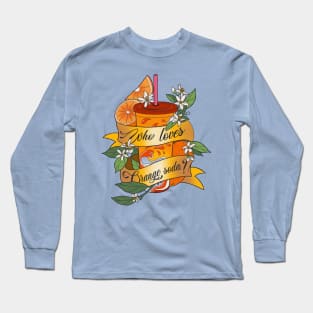 Who Loves Orange Soda? Long Sleeve T-Shirt